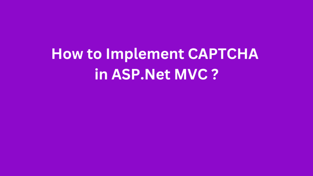 How to Implement CAPTCHA in ASP.Net MVC ?