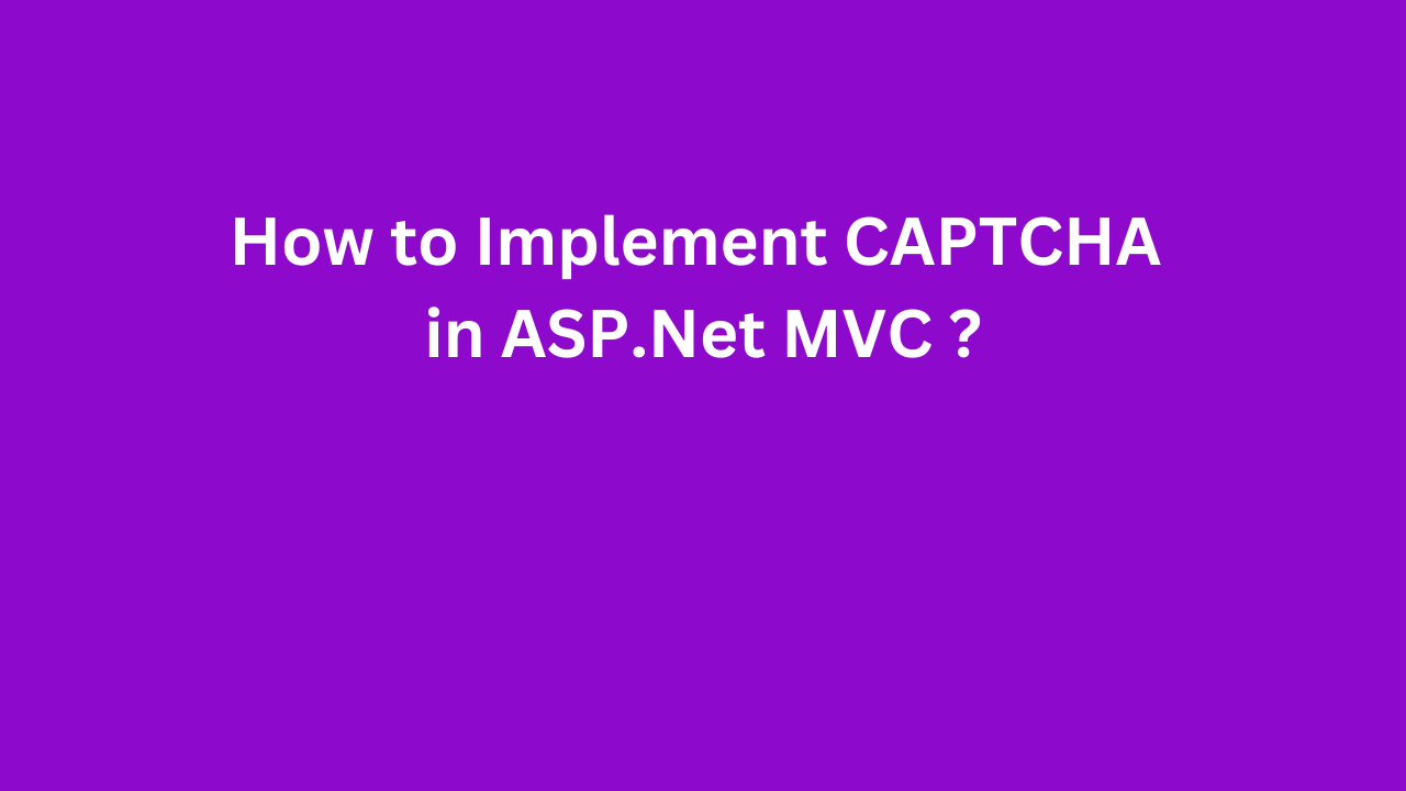 How to Implement CAPTCHA in ASP.Net MVC ?