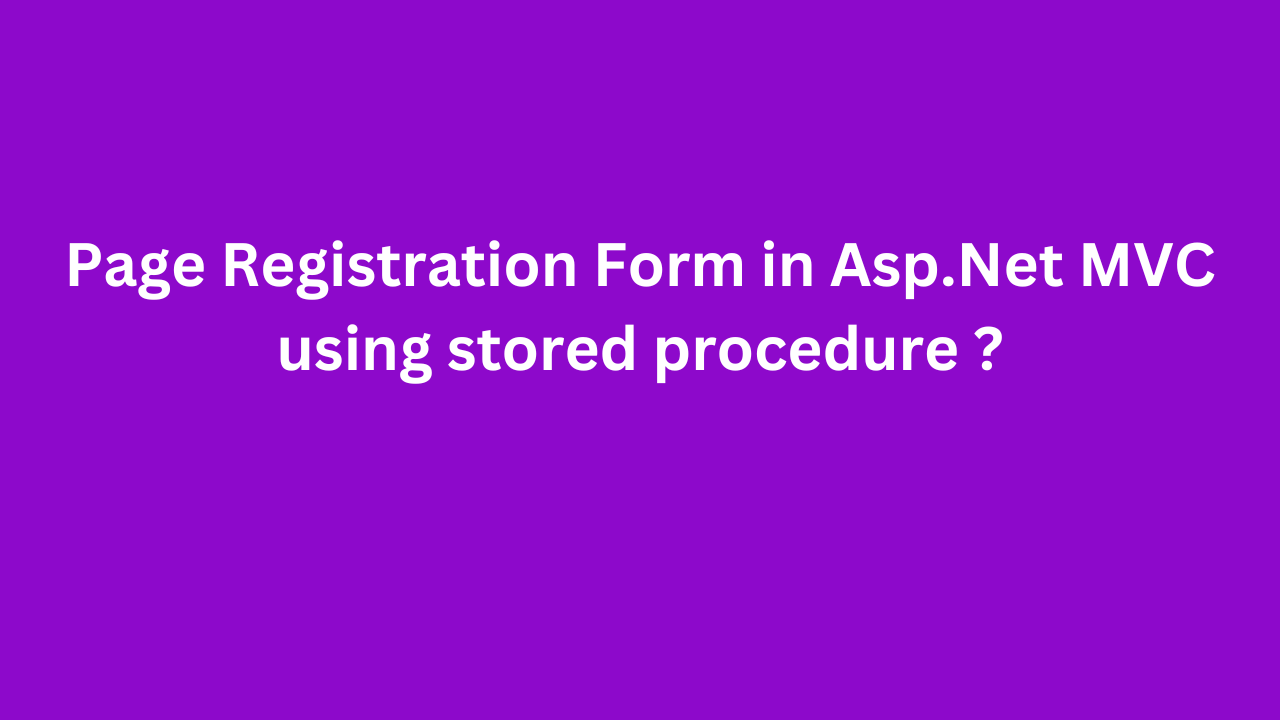 Page Registration Form in Asp.Net MVC using stored procedure ?